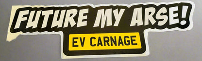 EV Carnage Future My Arse Bumper Sticker